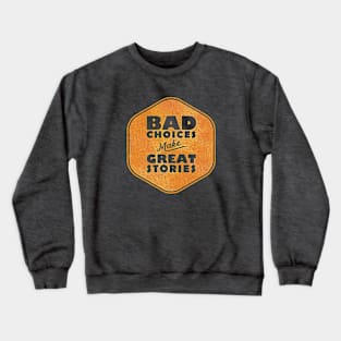 Bad Choices Make Great Stories Crewneck Sweatshirt